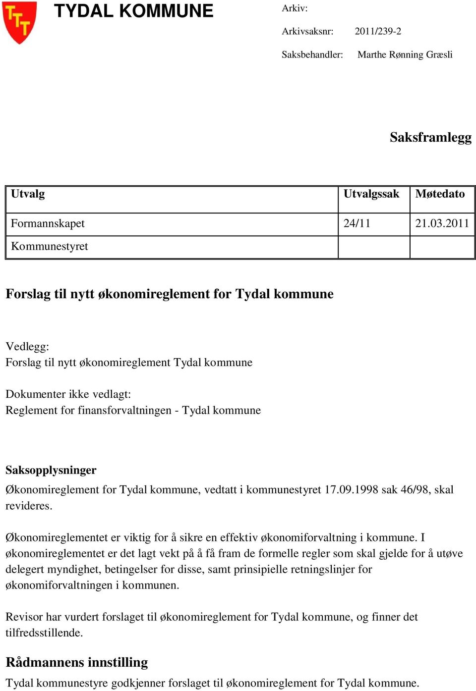 kommune Saksopplysninger Økonomireglement for Tydal kommune, vedtatt i kommunestyret 17.09.1998 sak 46/98, skal revideres.