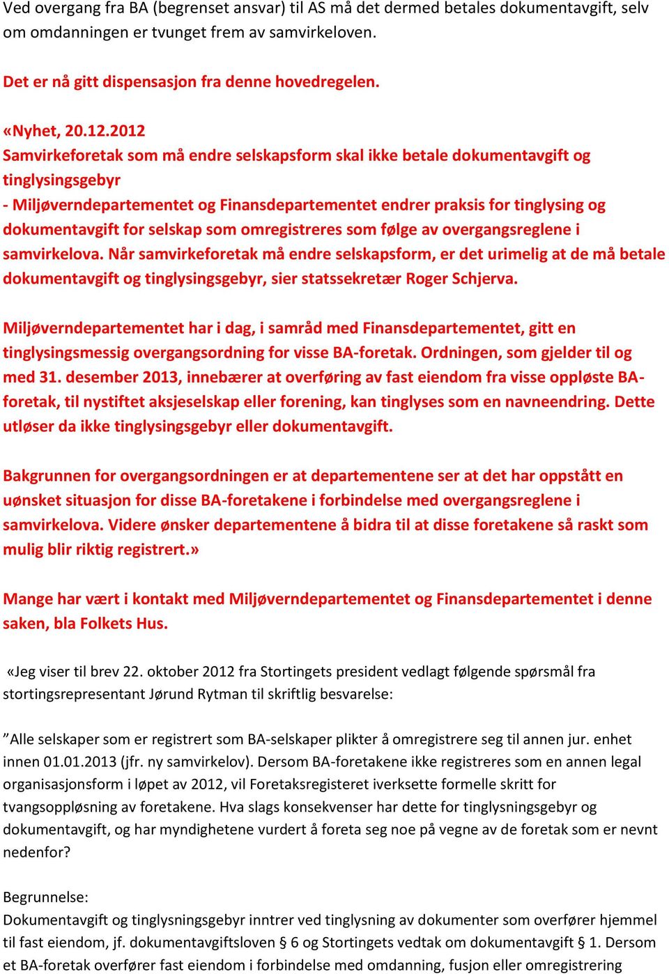 2012 Samvirkeforetak som må endre selskapsform skal ikke betale dokumentavgift og tinglysingsgebyr - Miljøverndepartementet og Finansdepartementet endrer praksis for tinglysing og dokumentavgift for