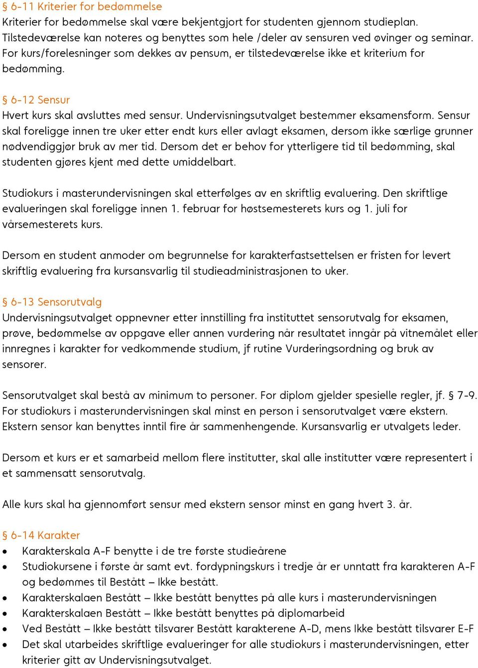 6-12 Sensur Hvert kurs skal avsluttes med sensur. Undervisningsutvalget bestemmer eksamensform.