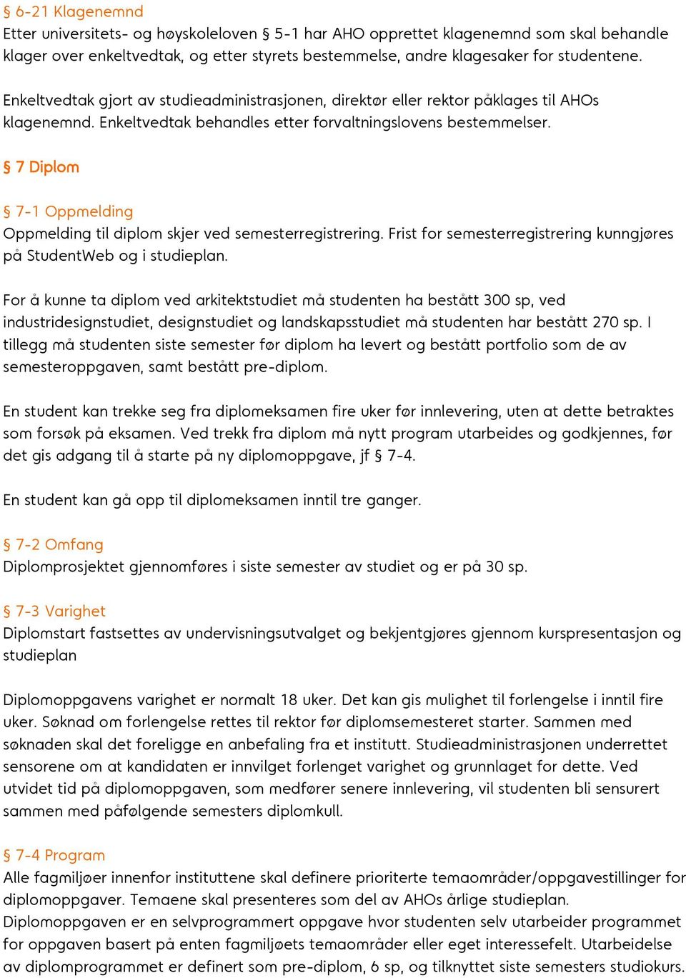 7 Diplom 7-1 Oppmelding Oppmelding til diplom skjer ved semesterregistrering. Frist for semesterregistrering kunngjøres på StudentWeb og i studieplan.