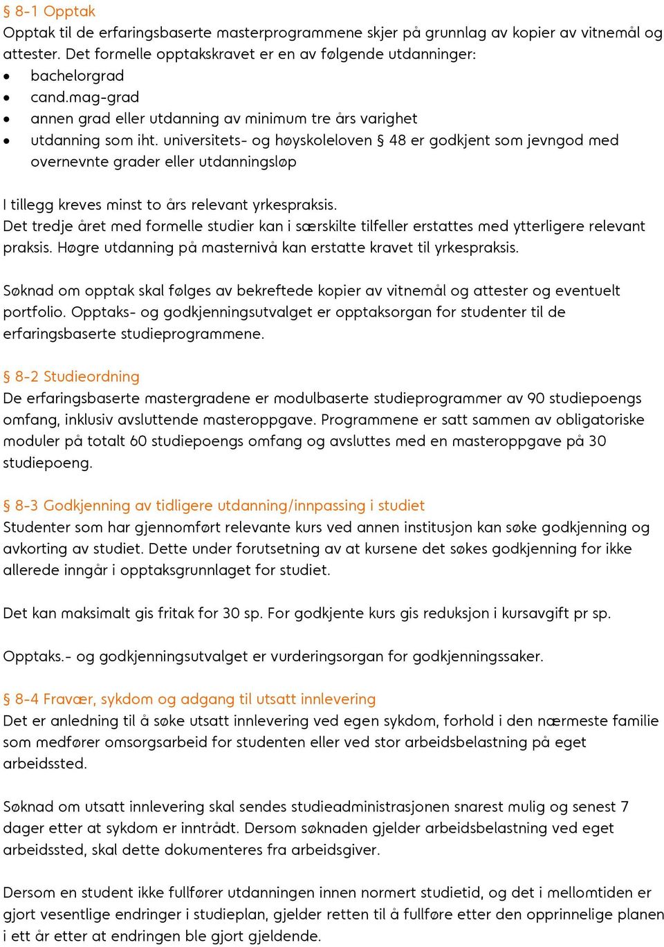 universitets- og høyskoleloven 48 er godkjent som jevngod med overnevnte grader eller utdanningsløp I tillegg kreves minst to års relevant yrkespraksis.