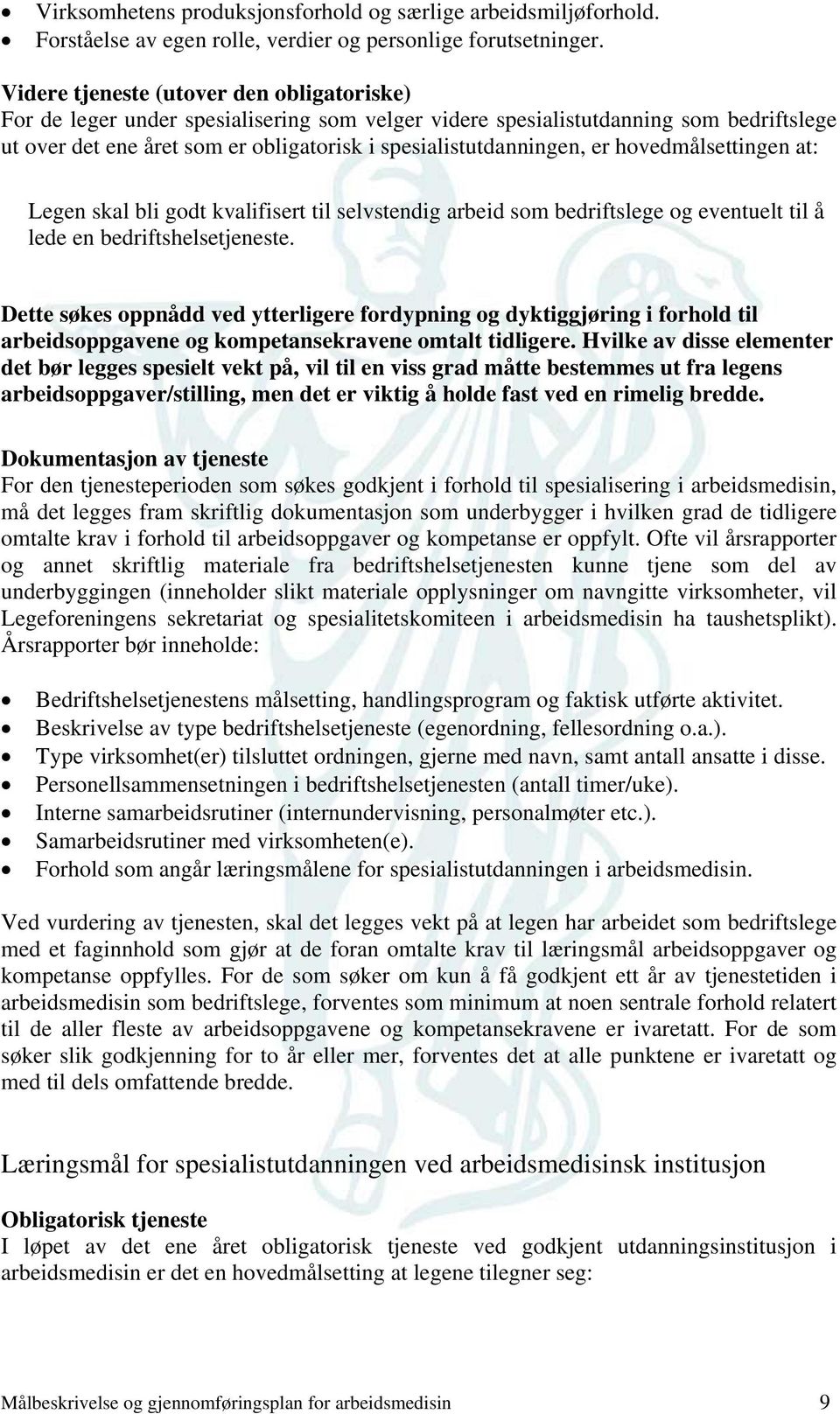 er hovedmålsettingen at: Legen skal bli godt kvalifisert til selvstendig arbeid som bedriftslege og eventuelt til å lede en bedriftshelsetjeneste.