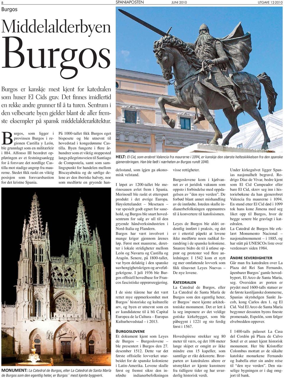 Burgos, som ligger i provinsen Burgos i regionen Castilla y León, ble grunnlagt som en militærleir i 884.