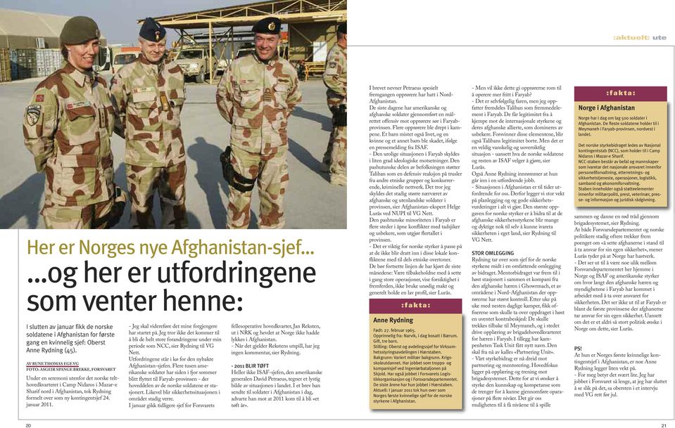 AV RUNE THOMAS EGE VG FOTO: ASGEIR SPANGE BREKKE, FORSVARET Under en seremoni utenfor det norske telthovedkvarteret i Camp Nidaros i Mazar-e Sharif nord i Afghanistan, tok Rydning formelt over som ny