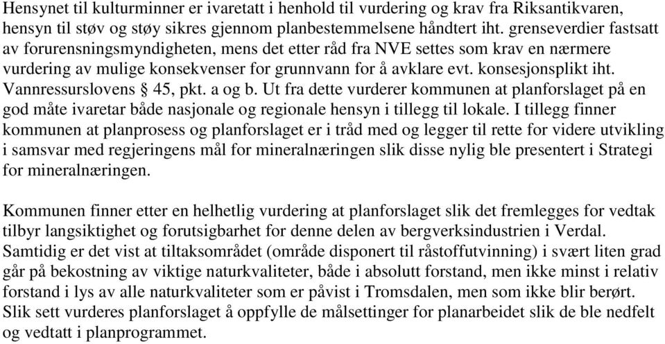 Vannressurslovens 45, pkt. a og b. Ut fra dette vurderer kommunen at planforslaget på en god måte ivaretar både nasjonale og regionale hensyn i tillegg til lokale.