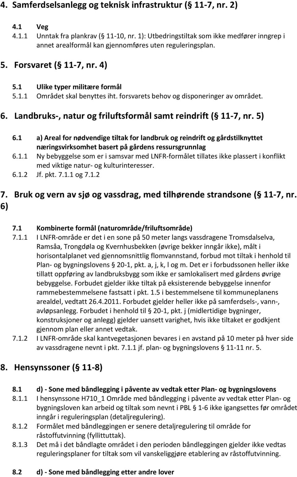 forsvarets behov og disponeringer av området. 6. Landbruks-, natur og friluftsformål samt reindrift ( 11-7, nr. 5) 6.