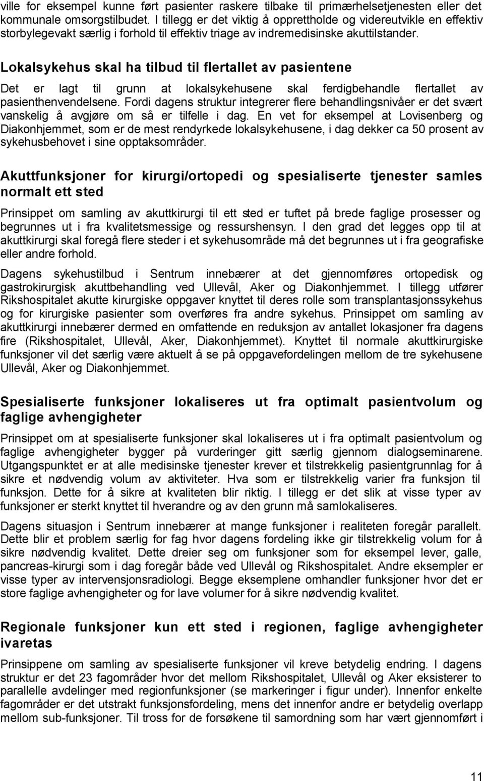 Lokalsykehus skal ha tilbud til flertallet av pasientene Det er lagt til grunn at lokalsykehusene skal ferdigbehandle flertallet av pasienthenvendelsene.