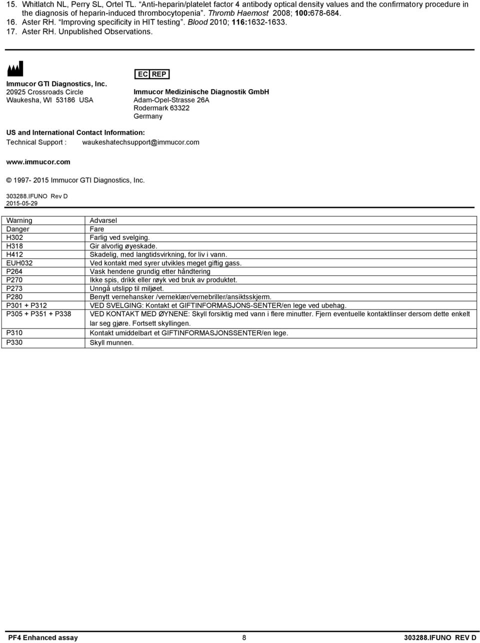 20925 Crossroads Circle Waukesha, WI 53186 USA EC REP Immucor Medizinische Diagnostik GmbH Adam-Opel-Strasse 26A Rodermark 63322 Germany US and International Contact Information: Technical Support :