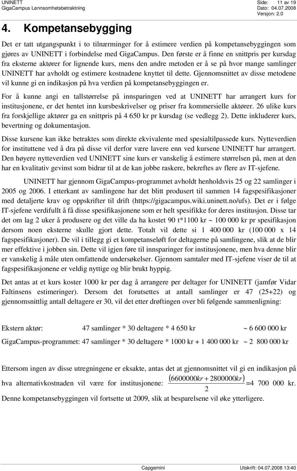 dette. Gjennomsnittet av disse metodene vil kunne gi en indikasjon på hva verdien på kompetansebyggingen er.