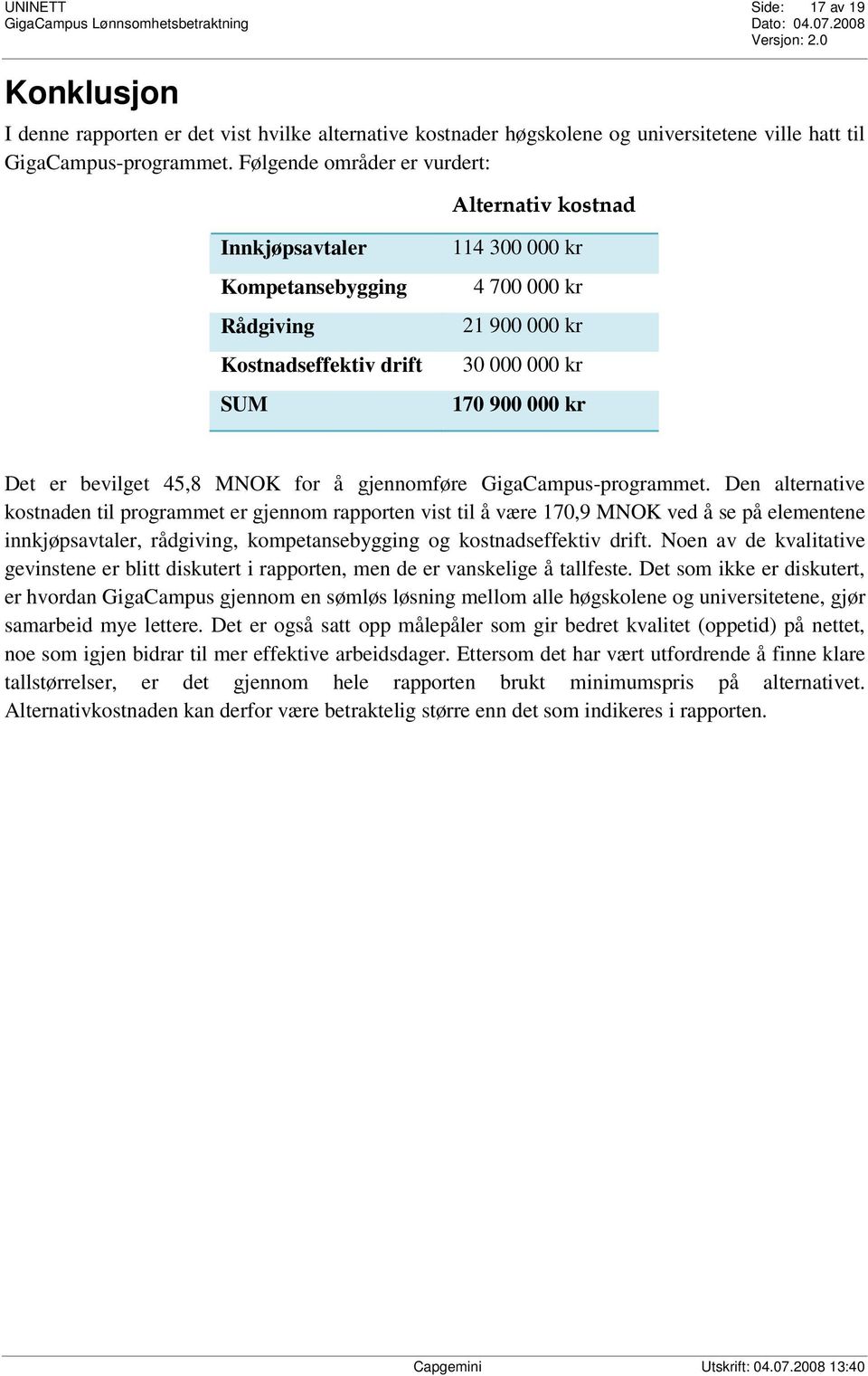 bevilget 45,8 MNOK for å gjennomføre GigaCampus-programmet.