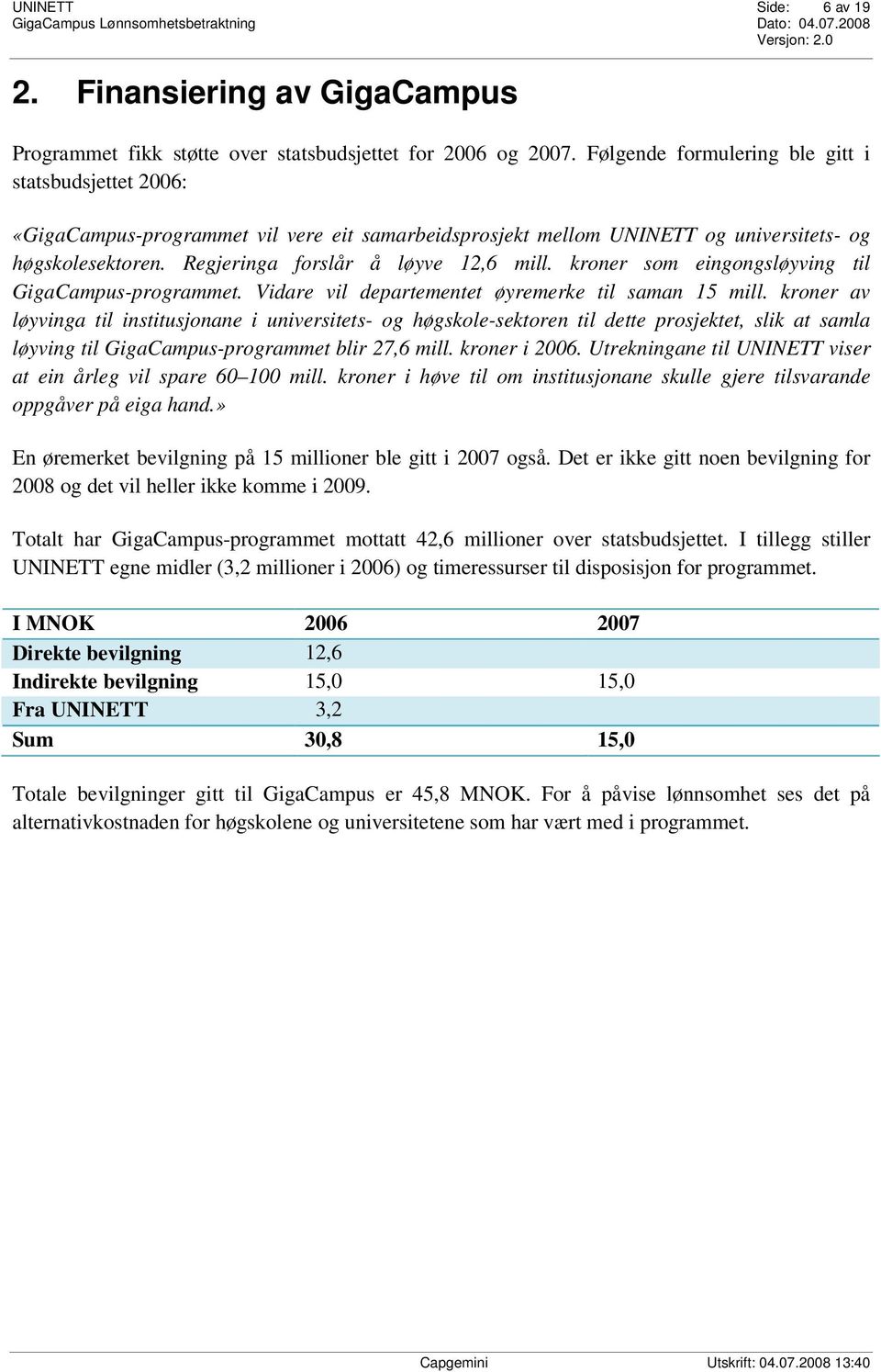 kroner som eingongsløyving til GigaCampus-programmet. Vidare vil departementet øyremerke til saman 15 mill.