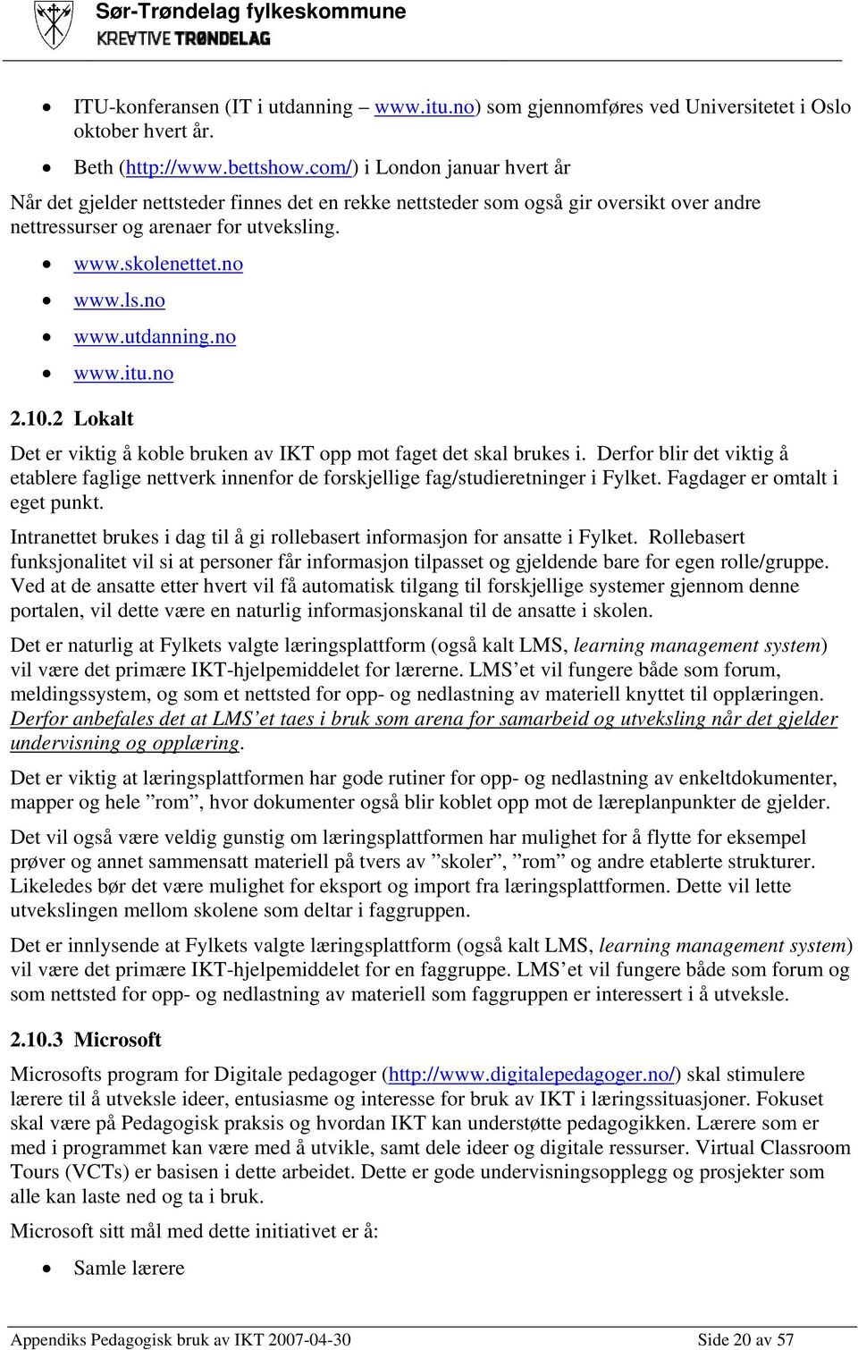 no www.itu.no 2.10.2 Lokalt Det er viktig å koble bruken av IKT opp mot faget det skal brukes i.