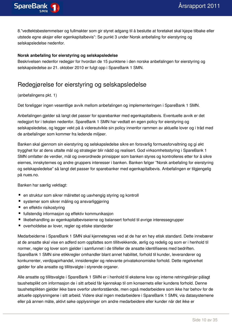 Norsk anbefaling for eierstyring og selskapsledelse Beskrivelsen nedenfor redegjør for hvordan de 15 punktene i den norske anbefalingen for eierstyring og selskapsledelse av 21.