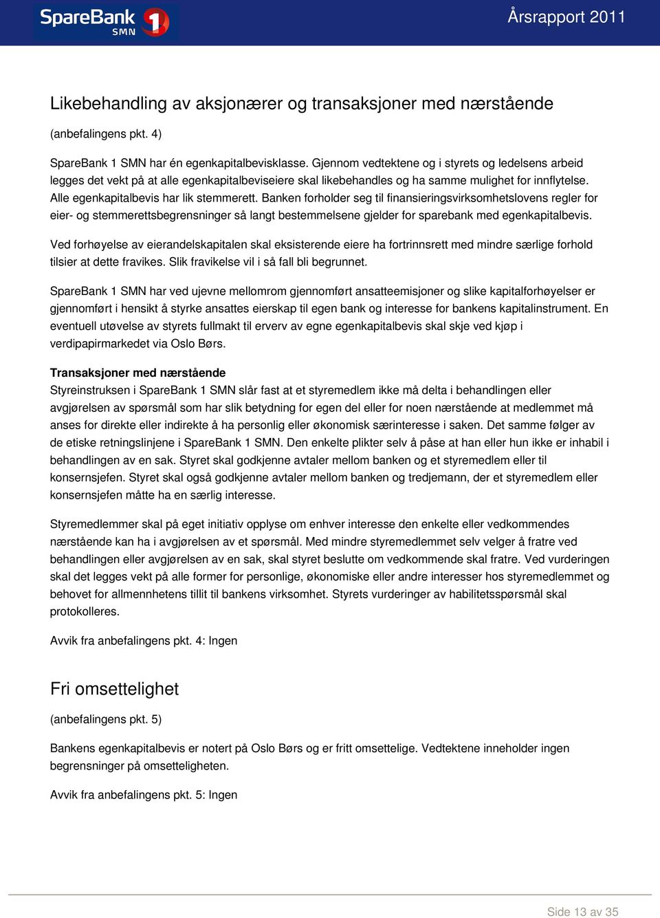 Banken forholder seg til finansieringsvirksomhetslovens regler for eier- og stemmerettsbegrensninger så langt bestemmelsene gjelder for sparebank med egenkapitalbevis.