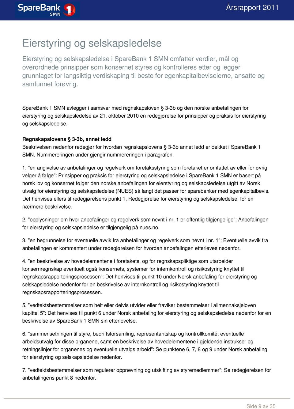 SpareBank 1 SMN avlegger i samsvar med regnskapsloven 3-3b og den norske anbefalingen for eierstyring og selskapsledelse av 21.