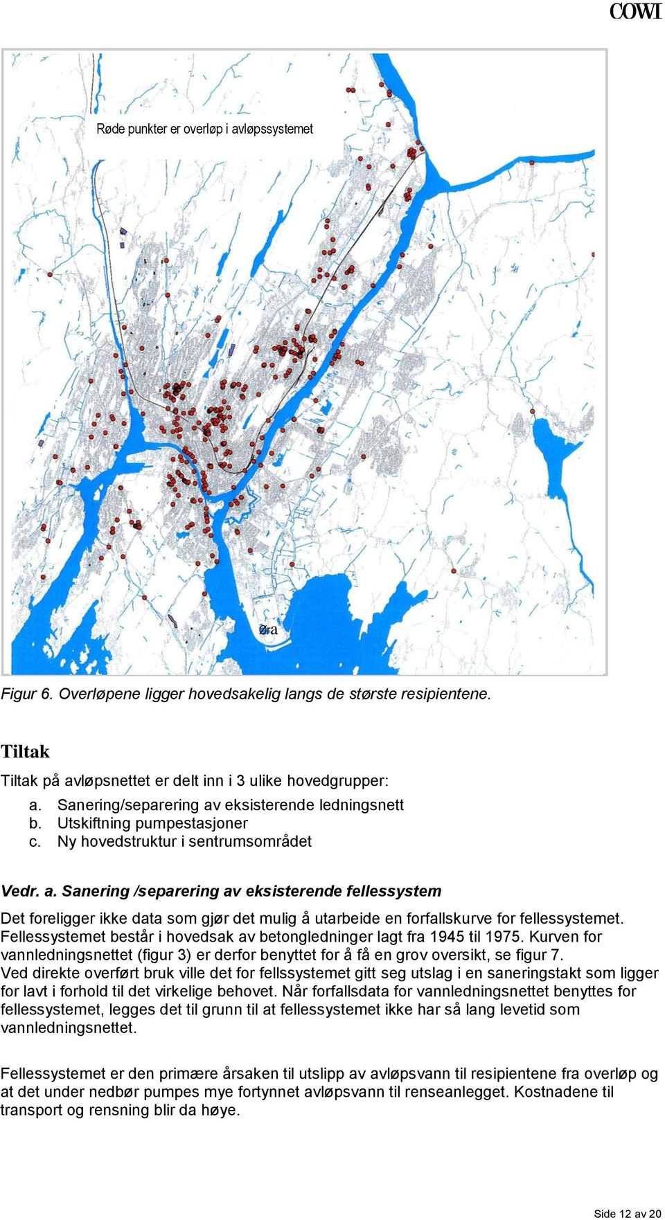 Fellessystemet består i hovedsak av betongledninger lagt fra 1945 til 1975. Kurven for vannledningsnettet (figur 3) er derfor benyttet for å få en grov oversikt, se figur 7.