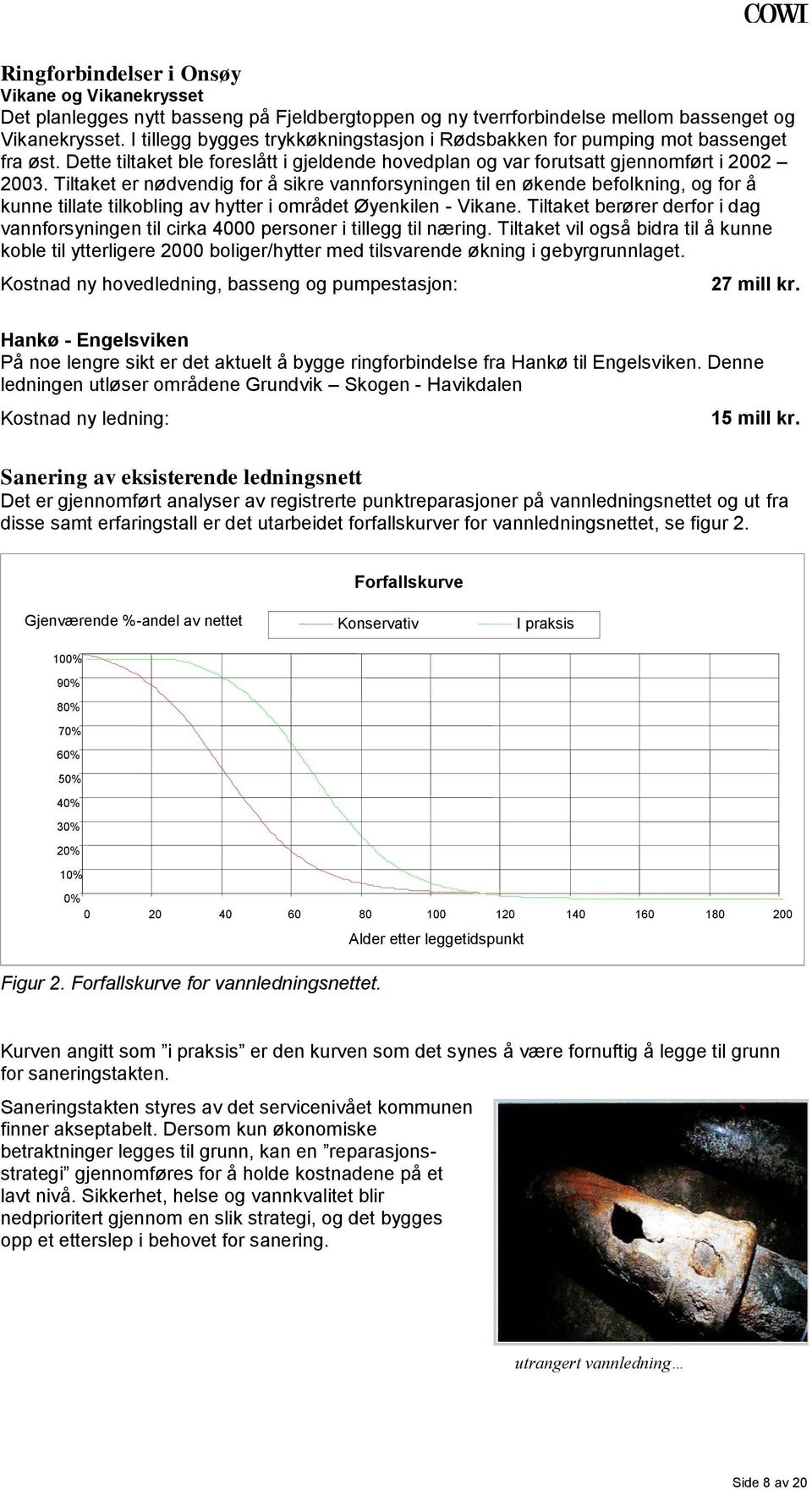 Tiltaket er nødvendig for å sikre vannforsyningen til en økende befolkning, og for å kunne tillate tilkobling av hytter i området Øyenkilen - Vikane.