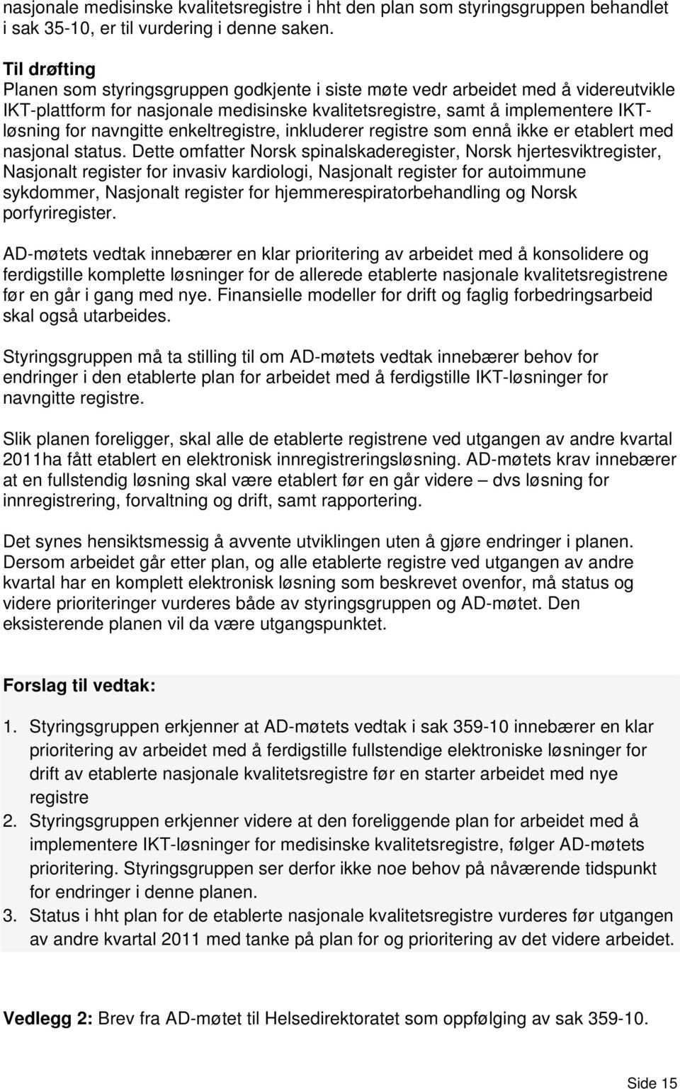 enkeltregistre, inkluderer registre som ennå ikke er etablert med nasjonal status.