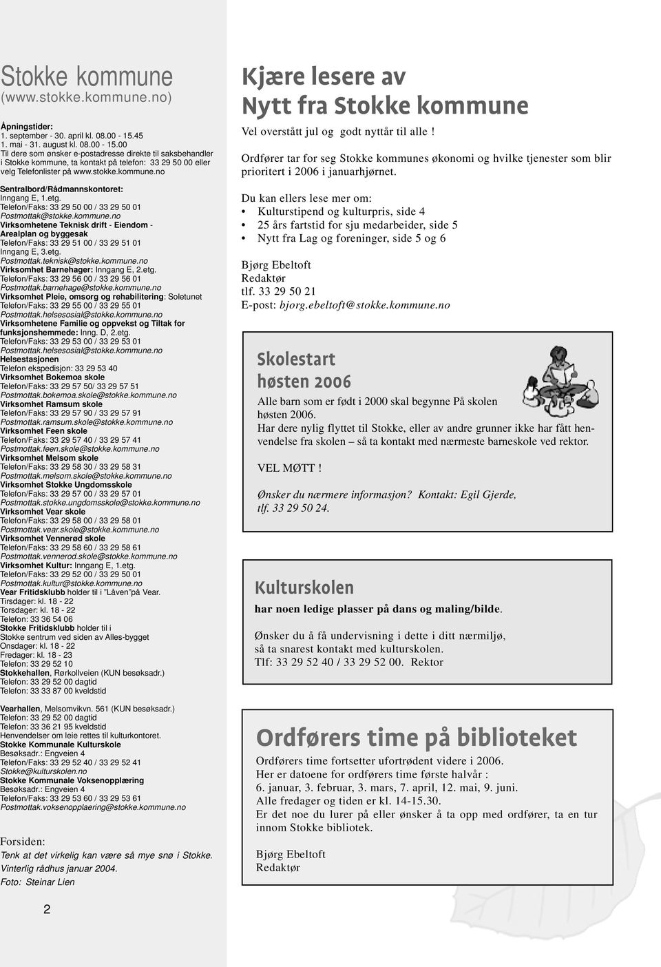 etg. Telefon/Faks: 33 29 50 00 / 33 29 50 01 Postmottak@stokke.kommune.no Virksomhetene Teknisk drift - Eiendom - Arealplan og byggesak Telefon/Faks: 33 29 51 00 / 33 29 51 01 Inngang E, 3.etg. Postmottak.teknisk@stokke.