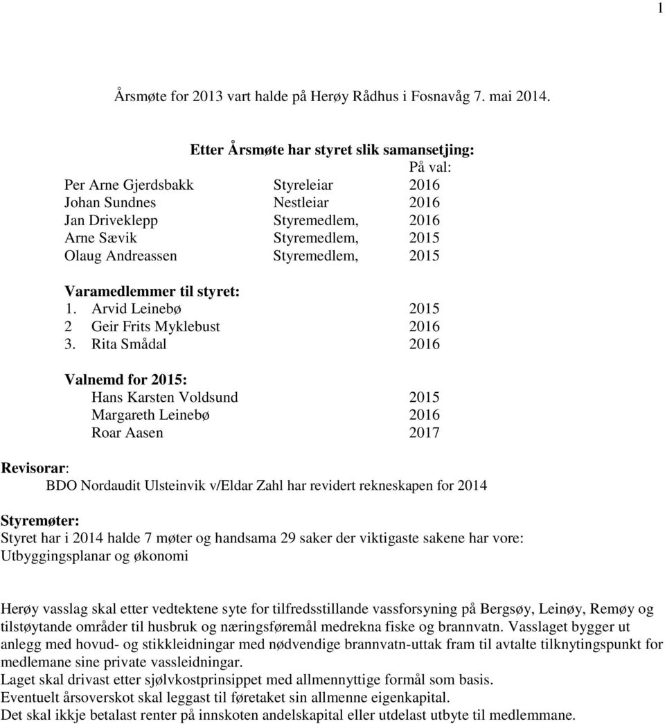 Styremedlem, 2015 Varamedlemmer til styret: 1. Arvid Leinebø 2015 2 Geir Frits Myklebust 2016 3.