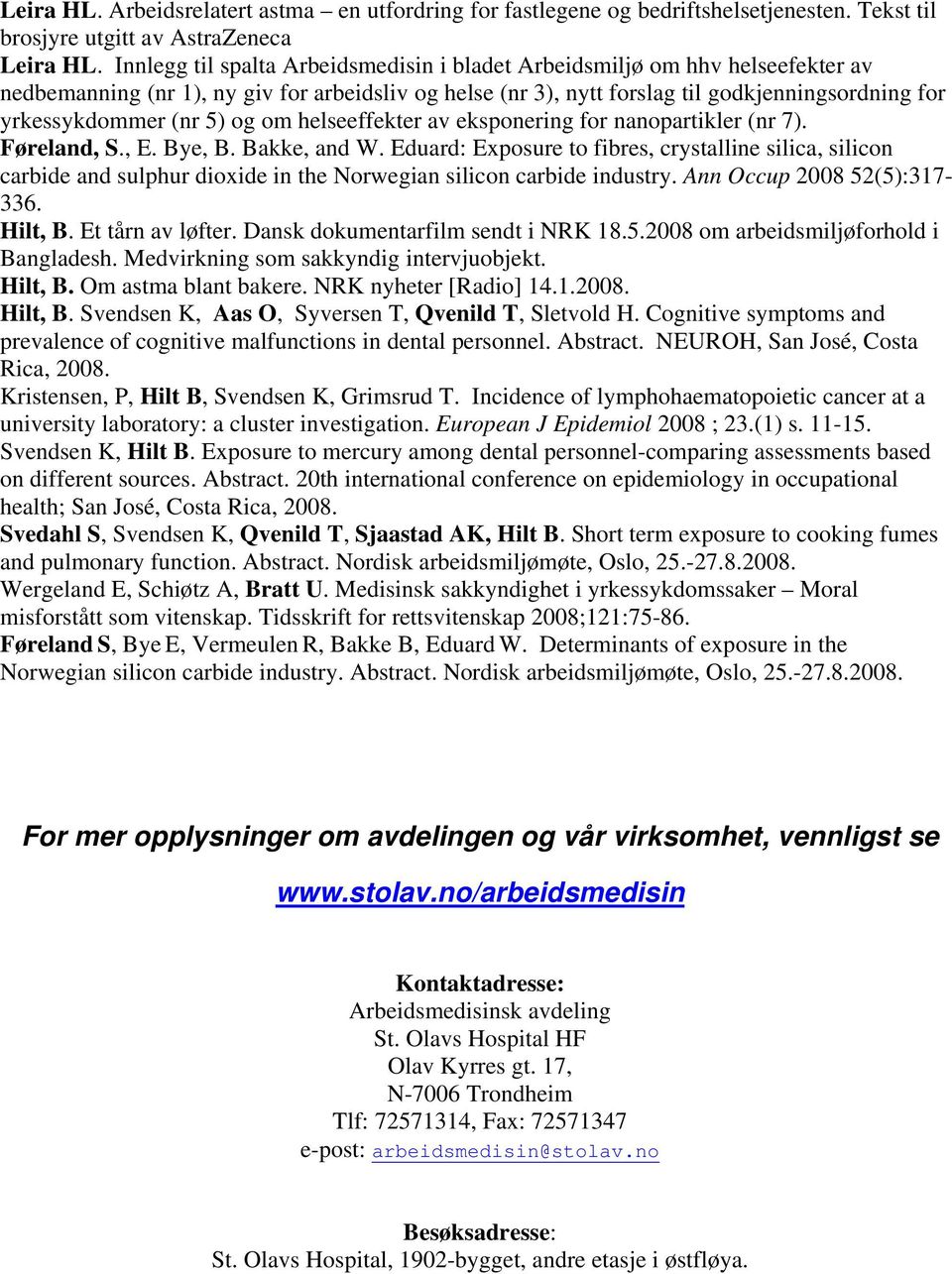 5) og om helseeffekter av eksponering for nanopartikler (nr 7). Føreland, S., E. Bye, B. Bakke, and W.