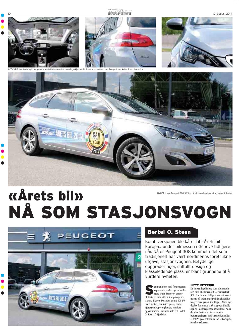 Steen Kombiversjonen ble kåret til «Årets bil i Europa» under bilmessen i Geneve tidligere i år. Nå er Peugeot 308 kommet i det som tradisjonelt har vært nordmenns foretrukne utgave, stasjonsvognen.