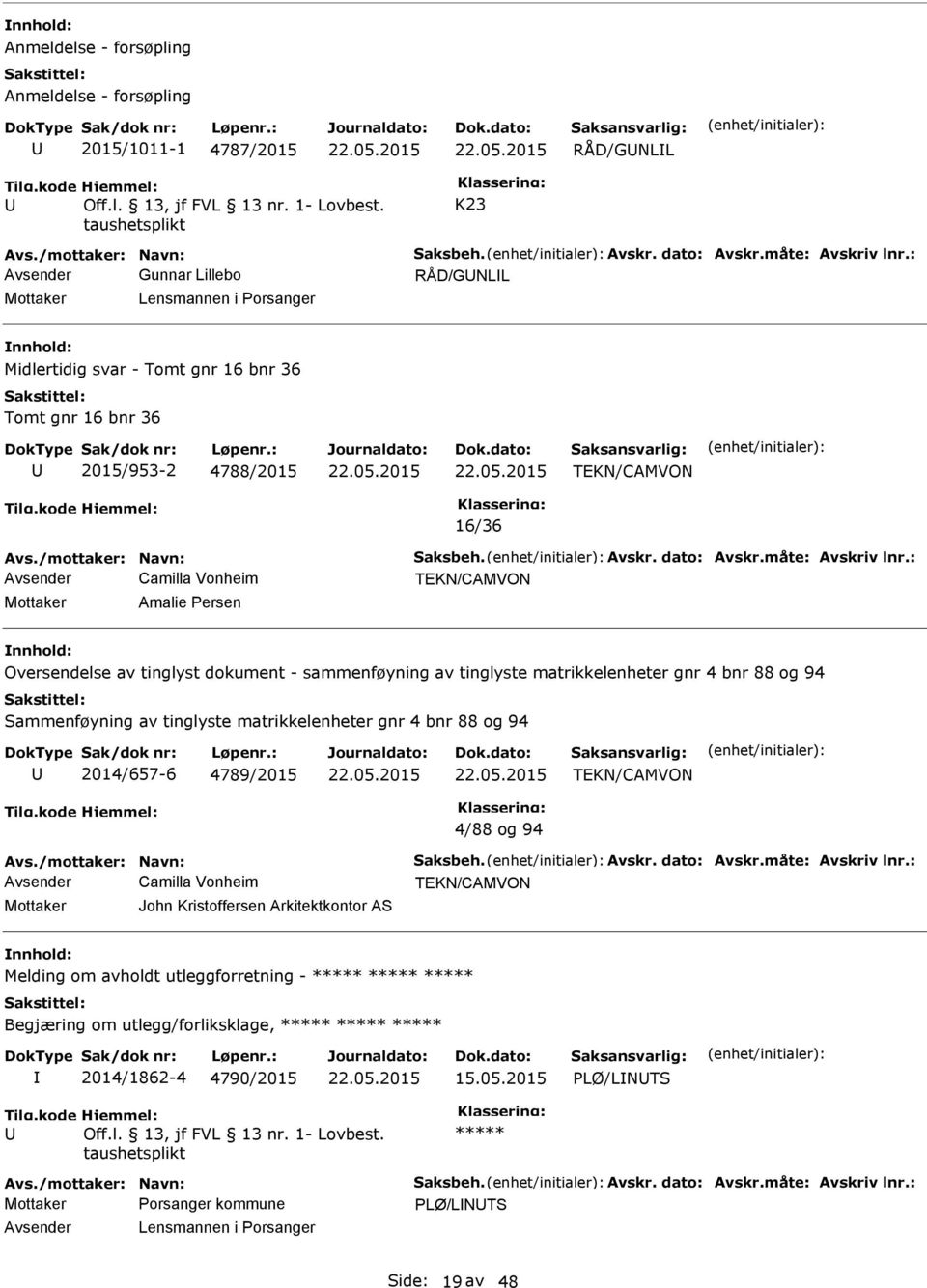 : Avsender Camilla Vonheim TEKN/CAMVON Mottaker John Kristoffersen Arkitektkontor AS : PLØ/LINUTS Avsender Lensmannen i Porsanger