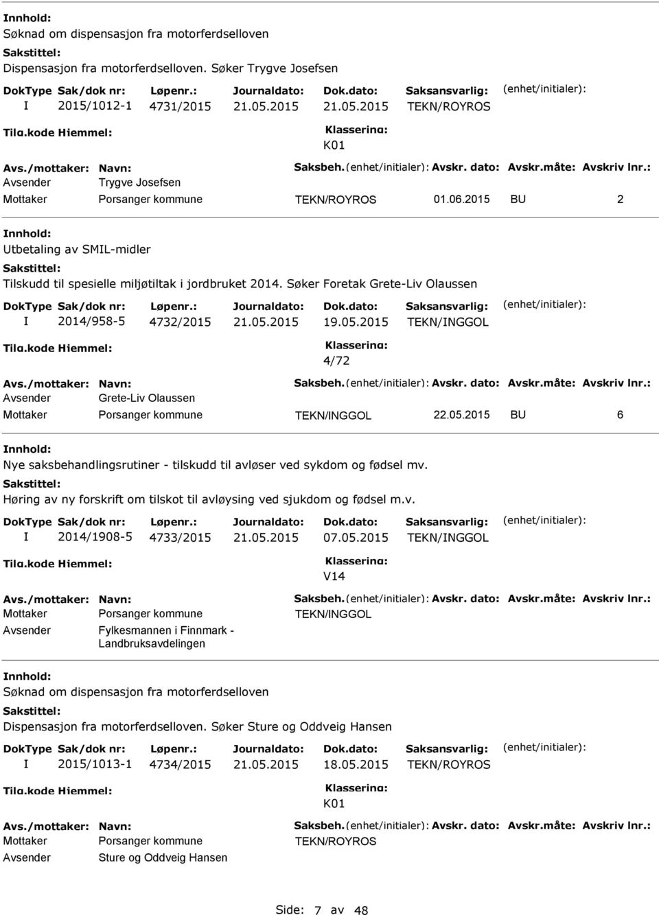 05.2015 BU 6 Avs./mottaker: Navn: Saksbeh. Avskr. dato: Avskr.måte: Avskriv lnr.