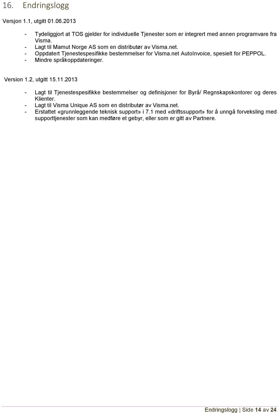 Version 1.2, utgitt 15.11.2013 - Lagt til Tjenestespesifikke bestemmelser og definisjoner for Byrå/ Regnskapskontorer og deres Klienter.