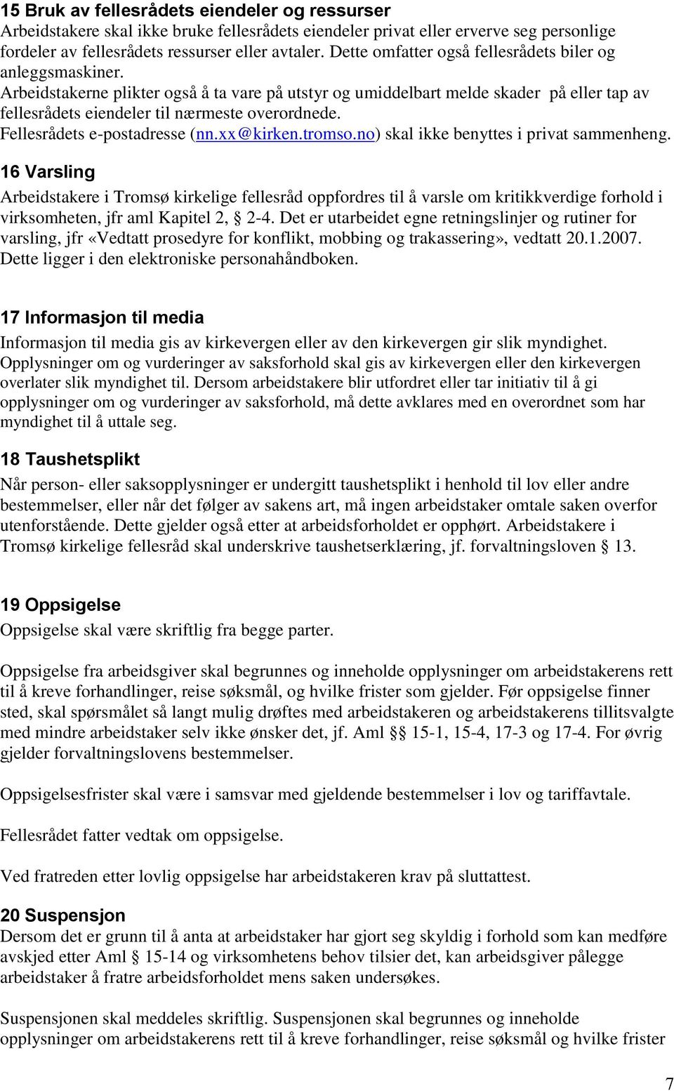 Fellesrådets e-postadresse (nn.xx@kirken.tromso.no) skal ikke benyttes i privat sammenheng.