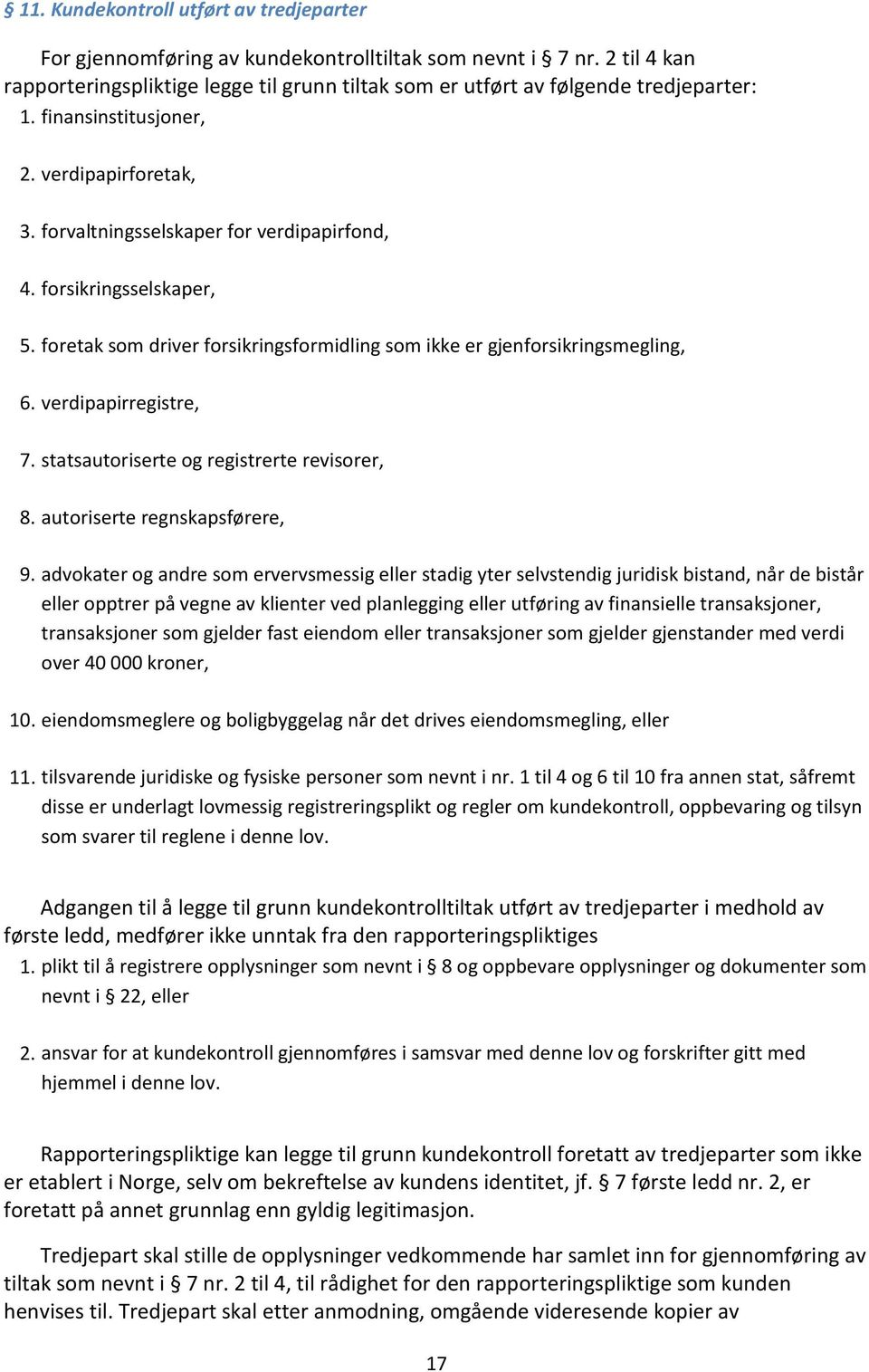 verdipapirregistre, 7. statsautoriserte og registrerte revisorer, 8. autoriserte regnskapsførere, 9.