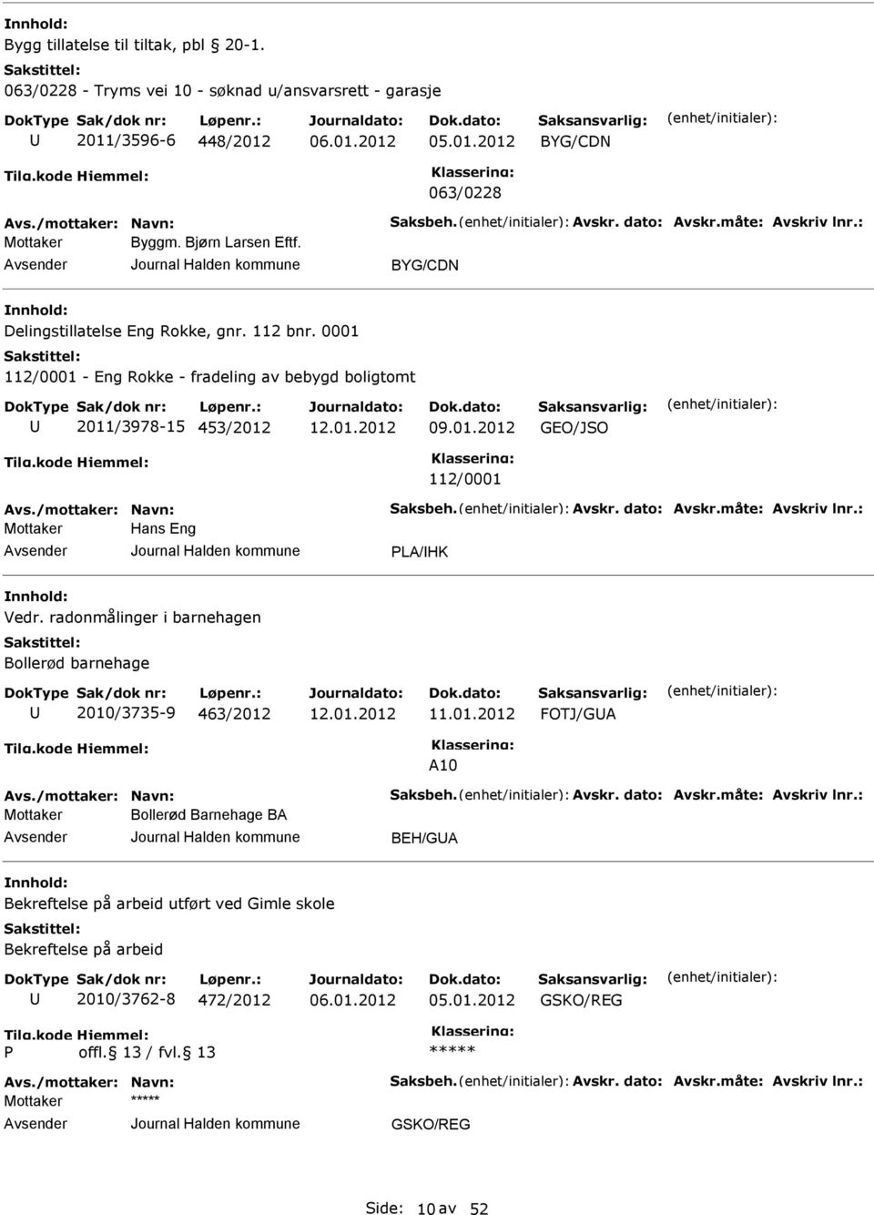 0001 112/0001 - ng Rokke - fradeling av bebygd boligtomt 2011/3978-15 453/2012 GO/JSO 112/0001 Hans ng PLA/IHK Vedr.