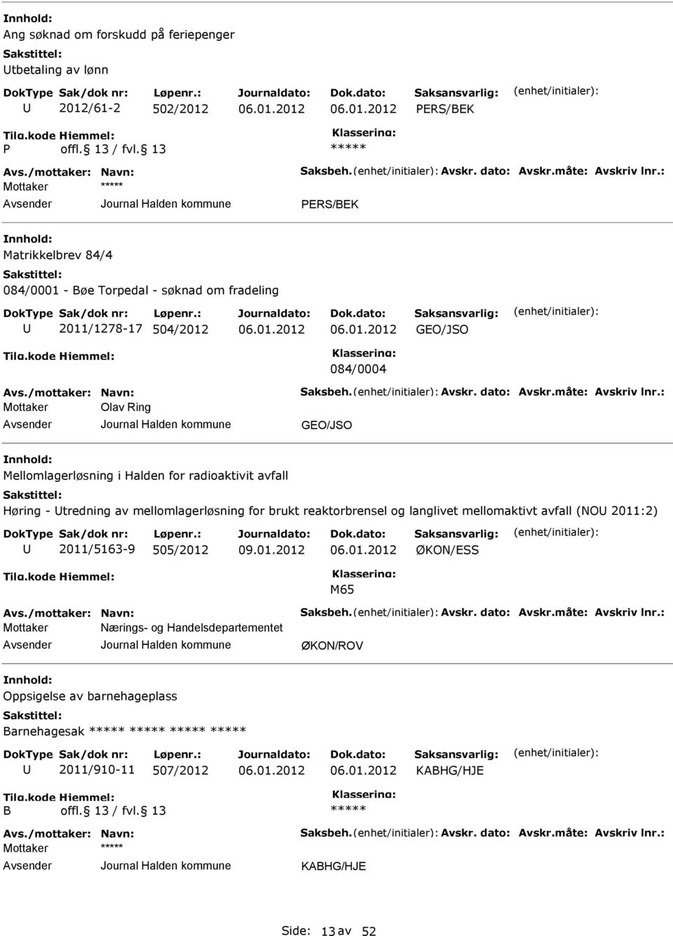 tredning av mellomlagerløsning for brukt reaktorbrensel og langlivet mellomaktivt avfall (NO 2011:2) 2011/5163-9 505/2012 ØKON/SS M65