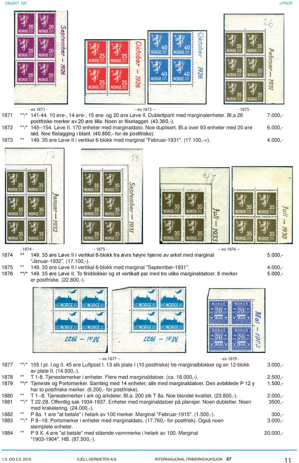 800,- for de postfriske). 1873 ** 149. 35 øre Løve II i vertikal 6-blokk med marginal "Februar-1931". (17.100,-+). 4.000,- - 1874 - - 1875 - -- ex 1876 -- 1874 ** 149.