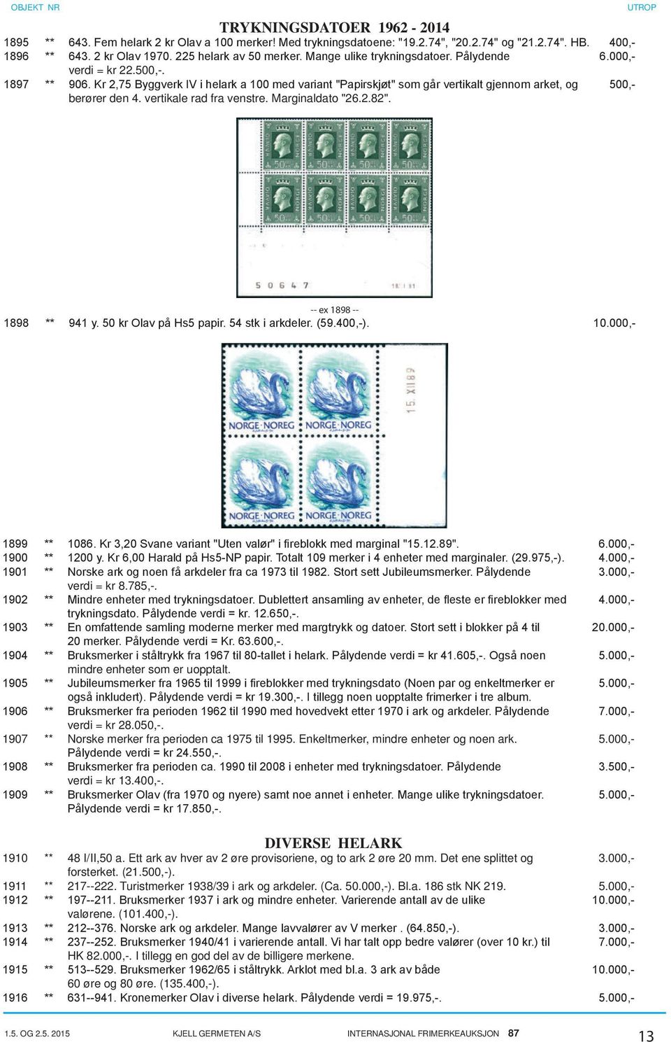 vertikale rad fra venstre. Marginaldato "26.2.82". -- ex 1898 -- 1898 ** 941 y. 50 kr Olav på Hs5 papir. 54 stk i arkdeler. (59.400,-). 10.000,- 1899 ** 1086.