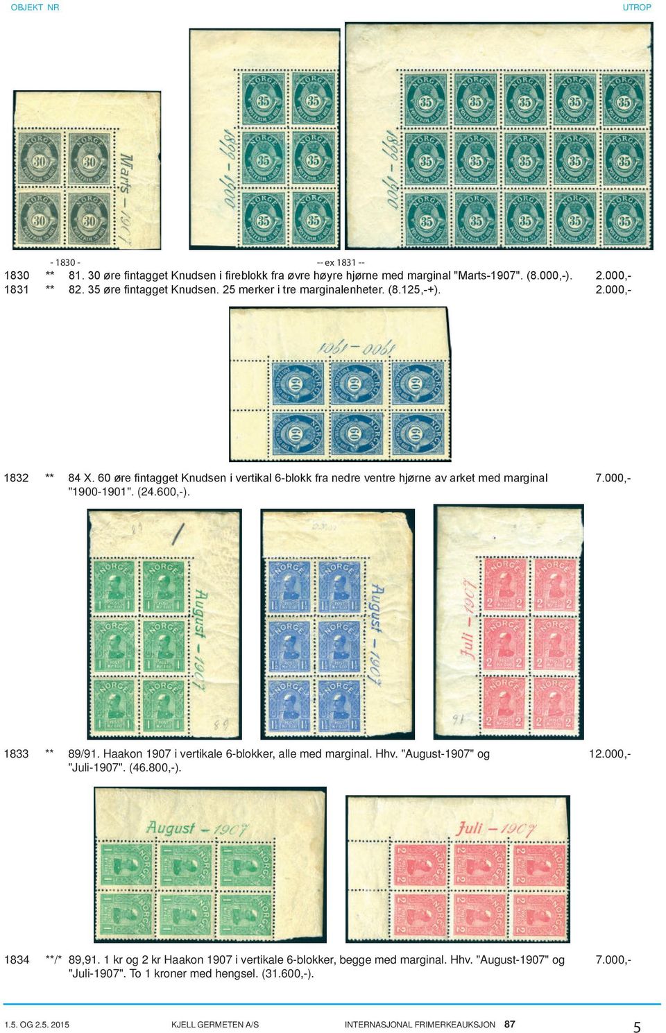 600,-). 1833 ** 89/91. Haakon 1907 i vertikale 6-blokker, alle med marginal. Hhv. "August-1907" og 12.000,- "Juli-1907". (46.800,-). 1834 **/* 89,91.