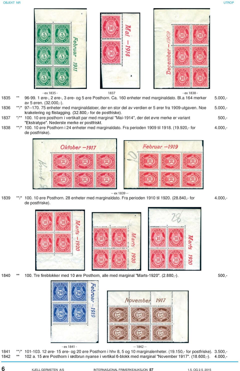 10 øre posthorn i vertikalt par med marginal "Mai-1914", der det øvre merke er variant 500,- "Ekstratype". Nederste merke er postfriskt. 1838 **/* 100. 10 øre Posthorn i 24 enheter med marginaldato.