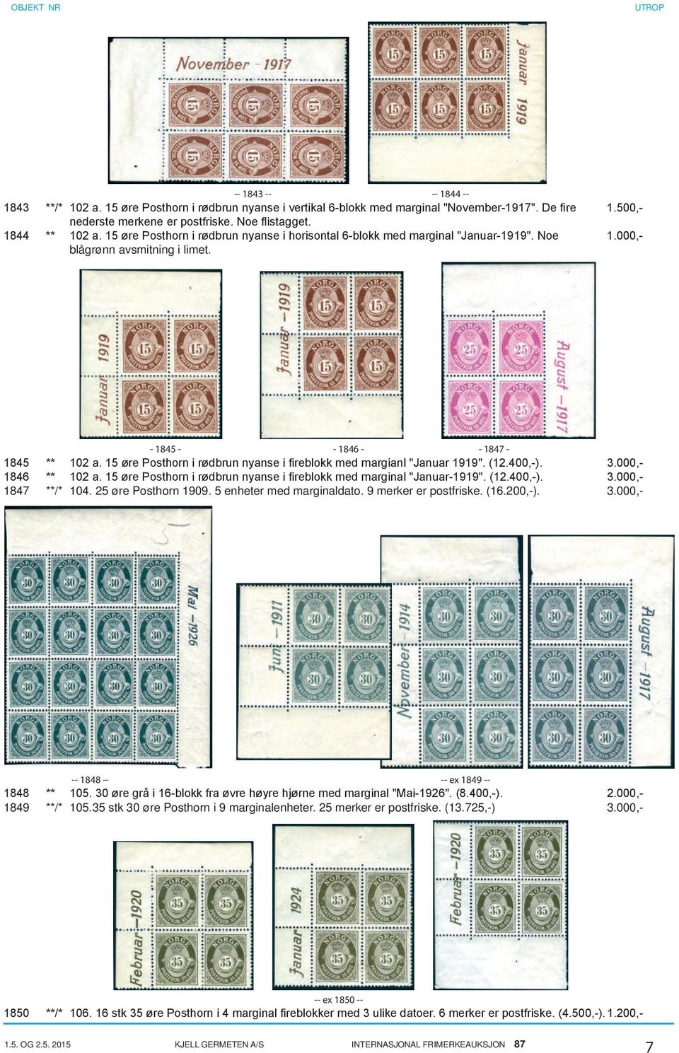 15 øre Posthorn i rødbrun nyanse i fireblokk med margianl "Januar 1919". (12.400,-). 3.000,- 1846 ** 102 a. 15 øre Posthorn i rødbrun nyanse i fireblokk med marginal "Januar-1919". (12.400,-). 3.000,- 1847 **/* 104.