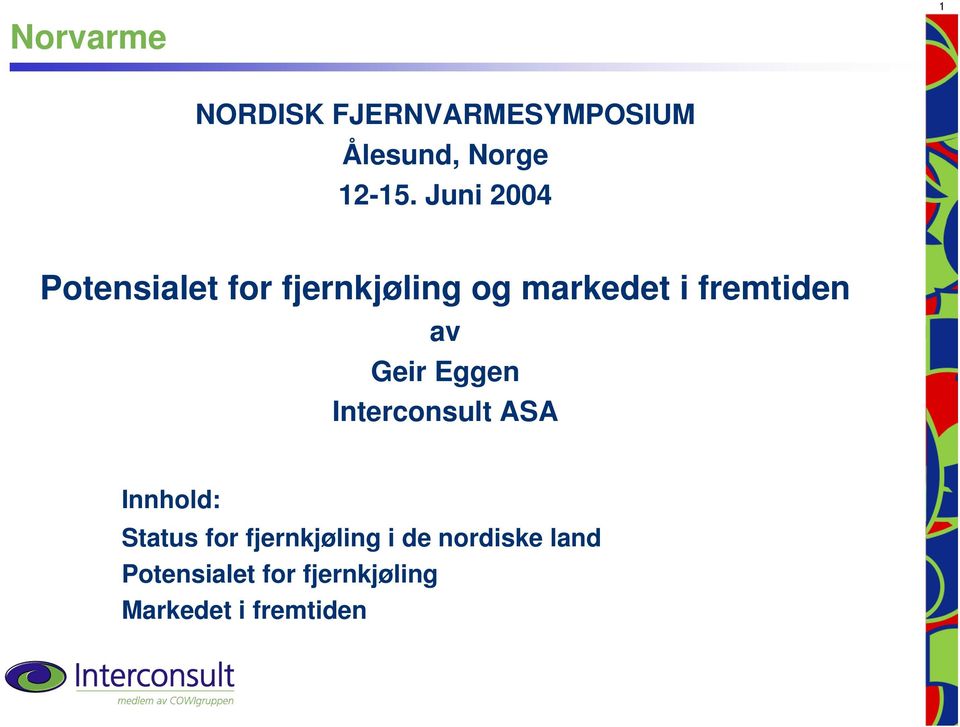 av Geir Eggen Interconsult ASA Innhold: Status for fjernkjøling