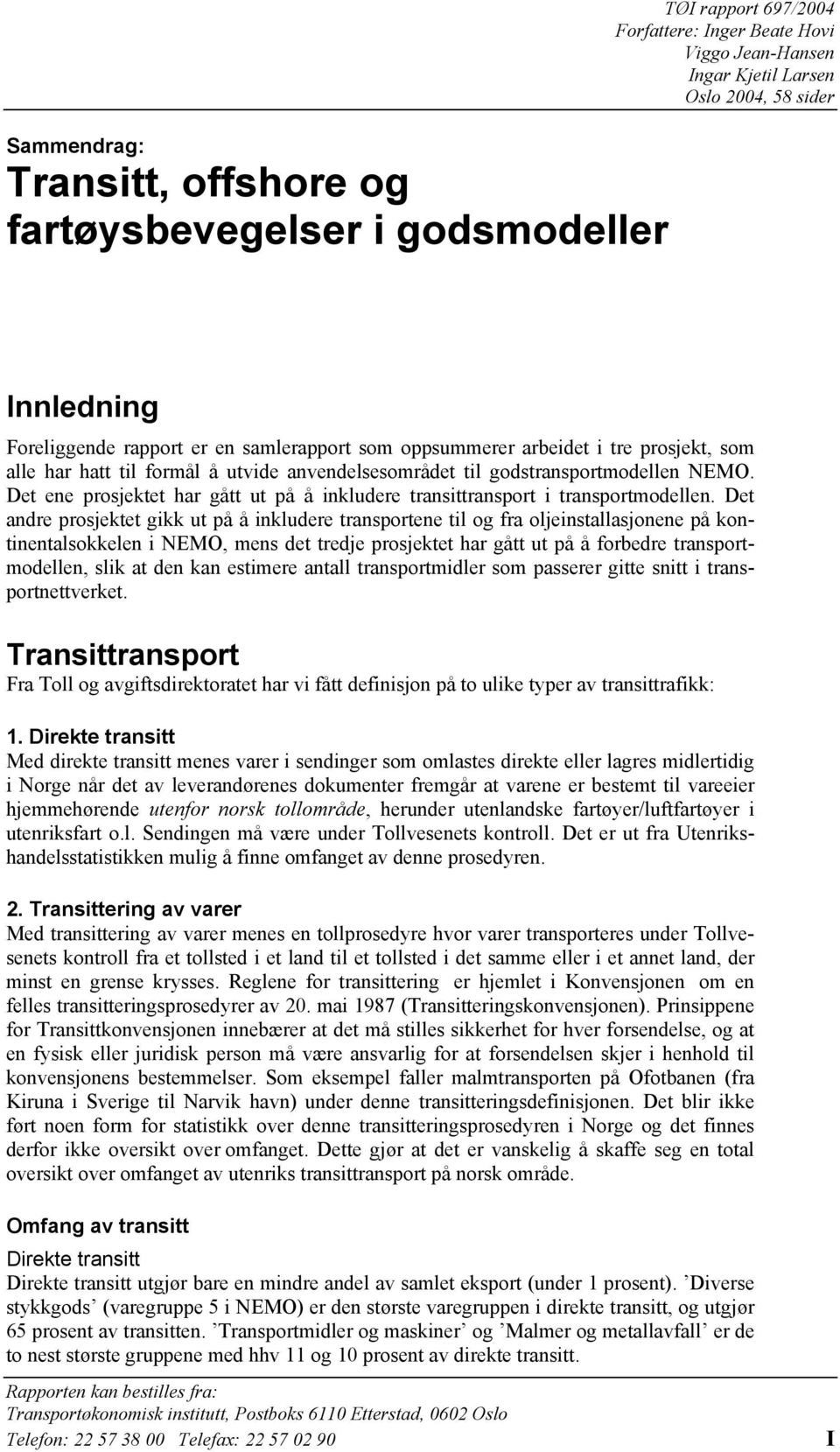 Det ene prosjektet har gått ut på å inkludere transittransport i transportmodellen.