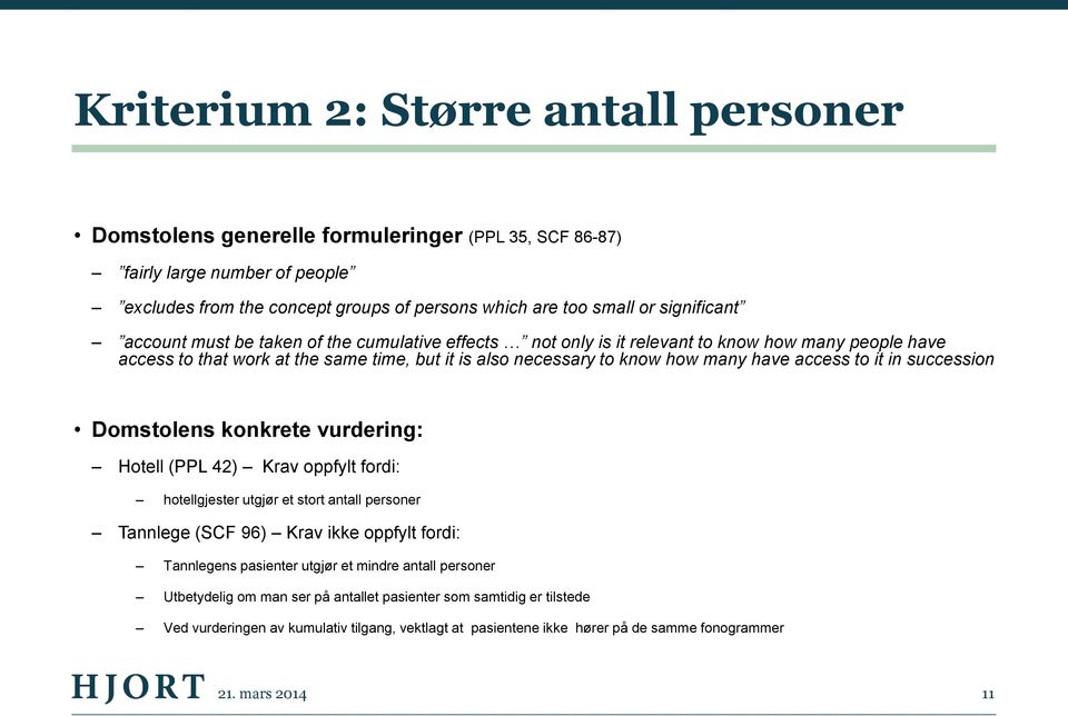 in succession Domstolens konkrete vurdering: Hotell (PPL 42) Krav oppfylt fordi: hotellgjester utgjør et stort antall personer Tannlege (SCF 96) Krav ikke oppfylt fordi: Tannlegens pasienter utgjør