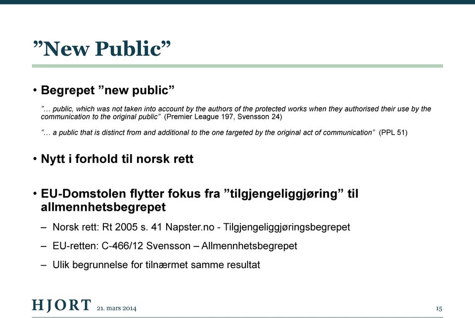 act of communication (PPL 51) Nytt i forhold til norsk rett EU-Domstolen flytter fokus fra tilgjengeliggjøring til allmennhetsbegrepet Norsk rett: Rt