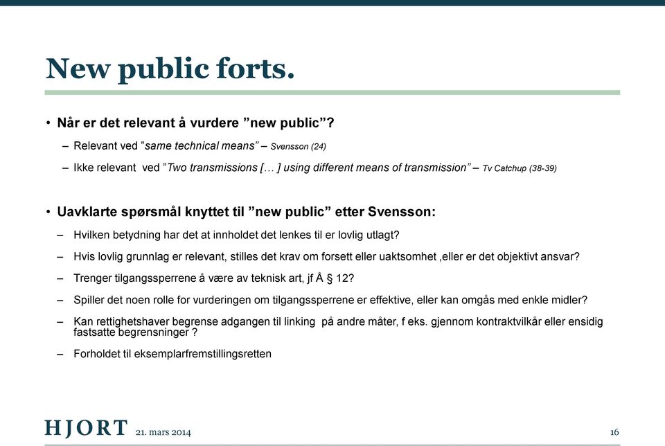 Svensson: Hvilken betydning har det at innholdet det lenkes til er lovlig utlagt? Hvis lovlig grunnlag er relevant, stilles det krav om forsett eller uaktsomhet,eller er det objektivt ansvar?