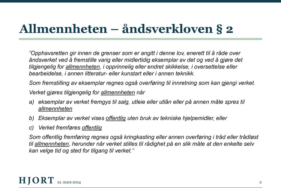 Som fremstilling av eksemplar regnes også overføring til innretning som kan gjengi verket.