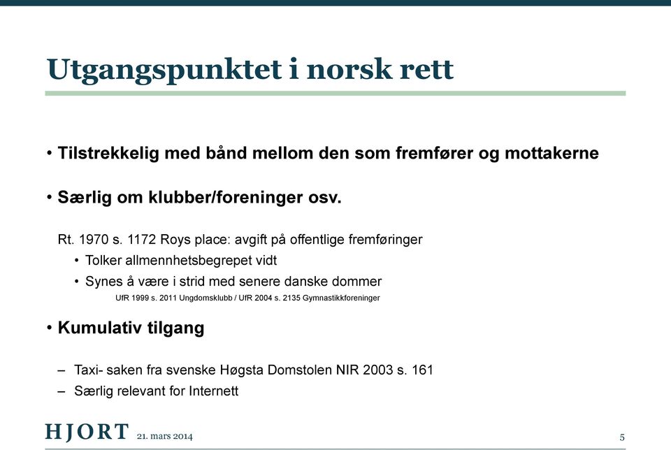 1172 Roys place: avgift på offentlige fremføringer Tolker allmennhetsbegrepet vidt Synes å være i strid med