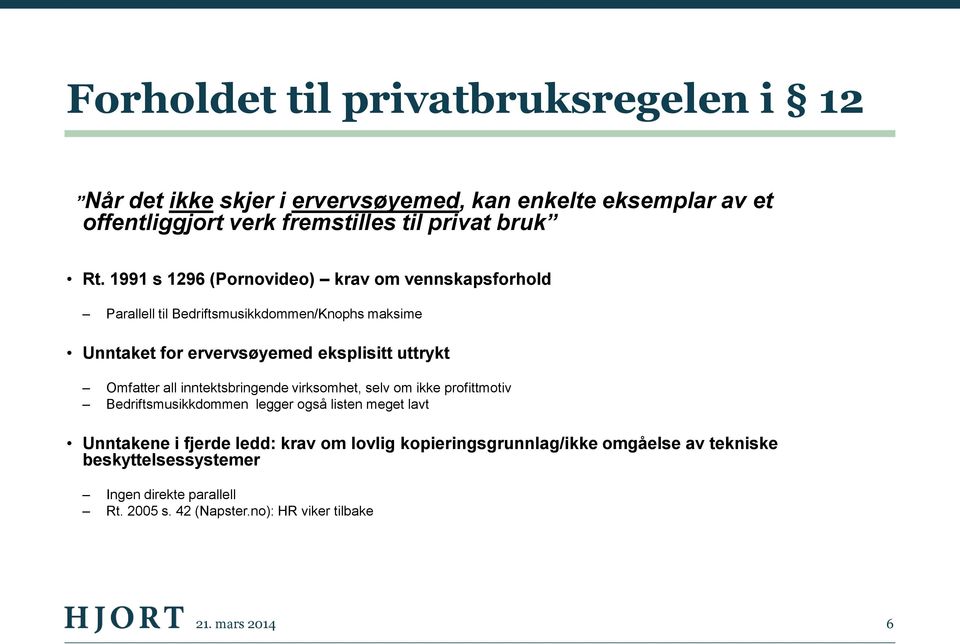 Omfatter all inntektsbringende virksomhet, selv om ikke profittmotiv Bedriftsmusikkdommen legger også listen meget lavt Unntakene i fjerde ledd: krav om