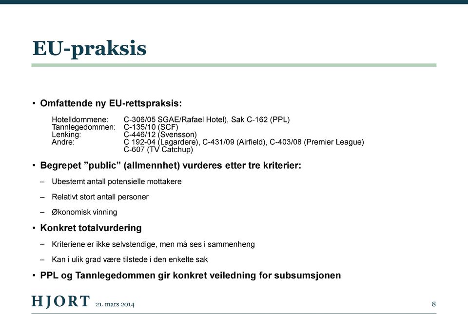 tre kriterier: Ubestemt antall potensielle mottakere Relativt stort antall personer Økonomisk vinning Konkret totalvurdering Kriteriene er ikke