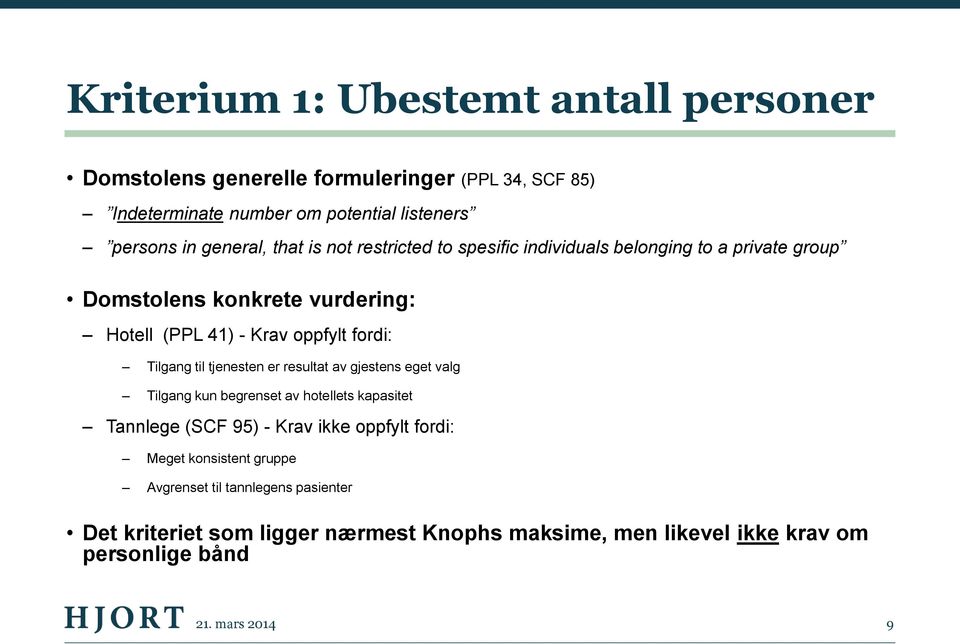 fordi: Tilgang til tjenesten er resultat av gjestens eget valg Tilgang kun begrenset av hotellets kapasitet Tannlege (SCF 95) - Krav ikke oppfylt fordi: