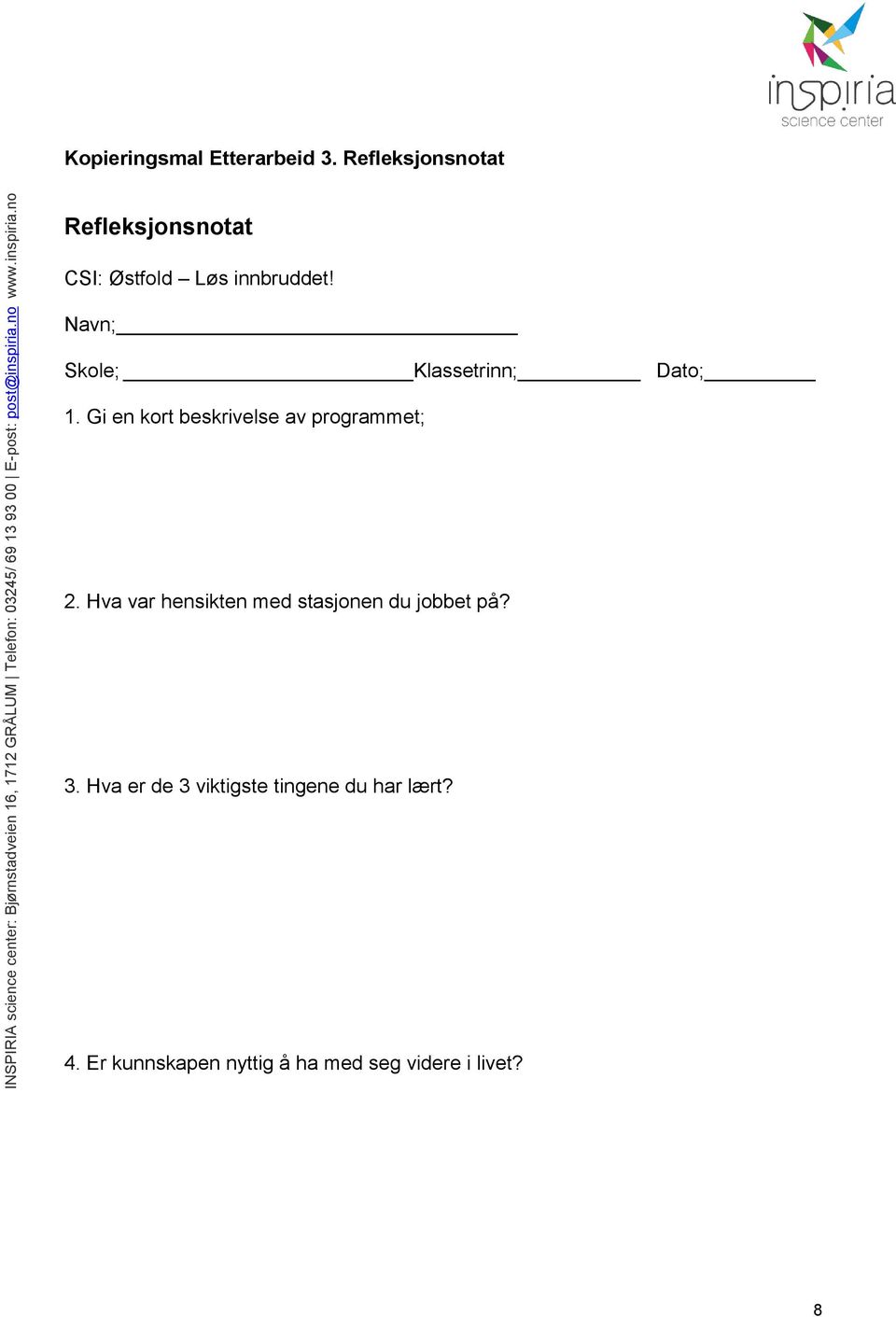 Navn; Skole; Klassetrinn; Dato; 1. Gi en kort beskrivelse av programmet; 2.