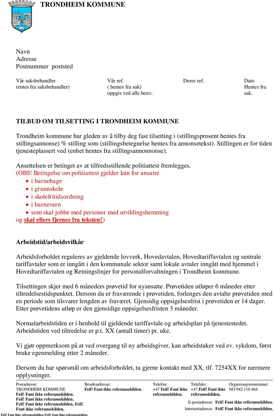 annonsetekst). Stillingen er for tiden tjenesteplassert ved (enhet hentes fra stillingsannonnonse). Ansettelsen er betinget av at tilfredsstillende politiattest fremlegges. (OBS!